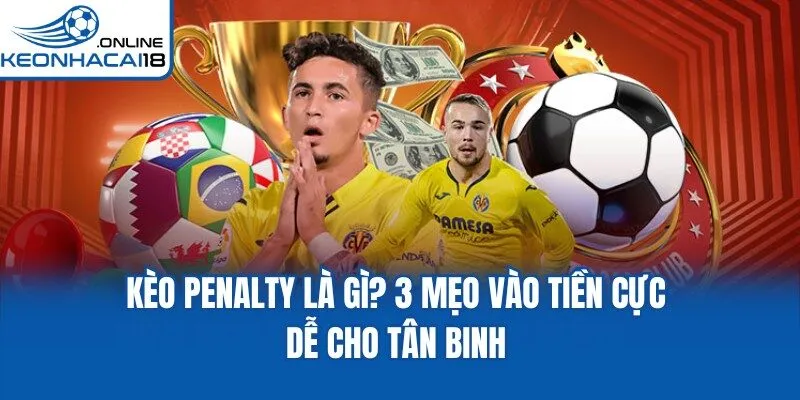 Kèo Penalty Là Gì? 3 Mẹo Vào Tiền Cực Dễ Cho Tân Binh