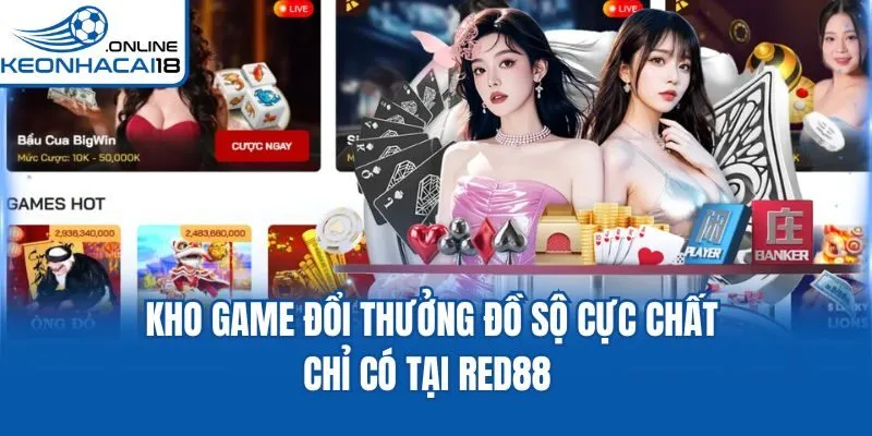 Kho game đổi thưởng đồ sộ cực chất chỉ có tại RED88 
