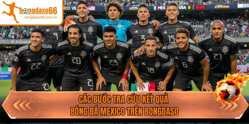 Các bước tra cứu kết quả bóng đá Mexico trên Bongdaso