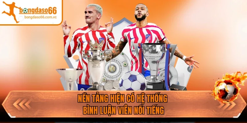 Nền tảng hiện có hệ thống bình luận viên nổi tiếng