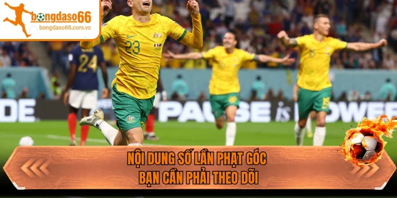 Nội dung số lần phạt góc bạn cần phải theo dõi