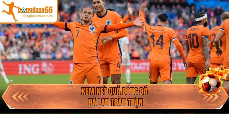 Xem kết quả bóng đá Hà Lan toàn trận